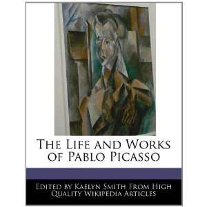   Life and Works of Pablo Picasso (9781241145972) Kaelyn Smith Books