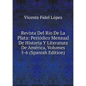   ©rica, Volumes 5 6 (Spanish Edition) Vicente Fidel LÃ³pez Books