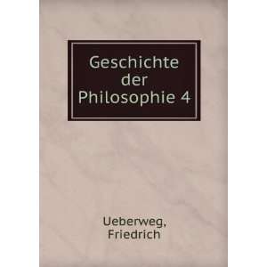  Geschichte der Philosophie 4 Friedrich Ueberweg Books
