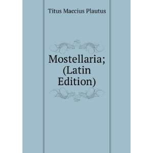  Mostellaria; (Latin Edition) Titus Maccius Plautus Books