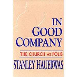   Good Company The Church as Polis [Paperback] Stanley Hauerwas Books