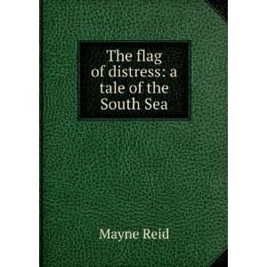  The flag of distress a tale of the South Sea Mayne Reid 