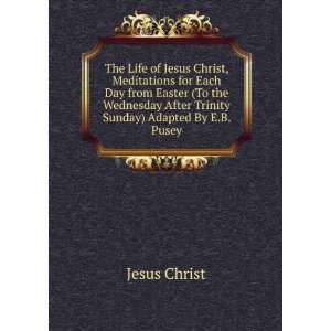   After Trinity Sunday) Adapted By E.B. Pusey Jesus Christ Books