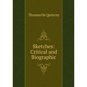  Sketches Critical and Biographic Thomas De Quincey 