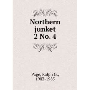  Northern junket. 2 No. 4 Ralph G., 1903 1985 Page Books