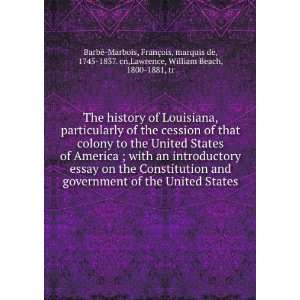  The History of Louisiana Particularly of the Cession of 