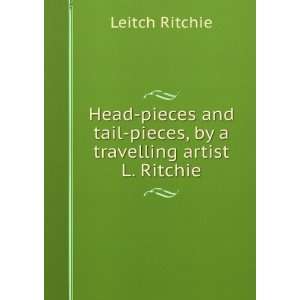   Tail Pieces, by a Travelling Artist L. Ritchie. Leitch Ritchie Books