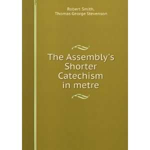  Catechism in metre Thomas George Stevenson Robert Smith Books