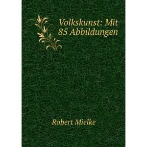  Volkskunst Mit 85 Abbildungen Robert Mielke Books