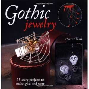  Gothic Jewelry 35 Scary Projects to Make, Give, and Wear 