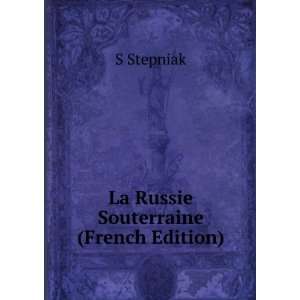  La Russie Souterraine (French Edition) S Stepniak Books