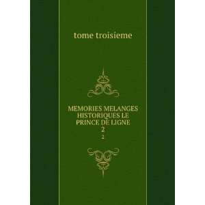  MEMORIES MELANGES HISTORIQUES LE PRINCE DE LIGNE. 2 tome 