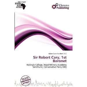  Robert Cary, 1st Baronet (9786200911902) Adam Cornelius Bert Books