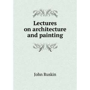  Lectures on architecture and painting John Ruskin Books