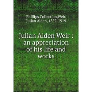  Julian Alden Weir  an appreciation of his life and works 