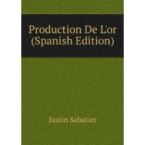    Production De Lor (Spanish Edition) Justin Sabatier Books