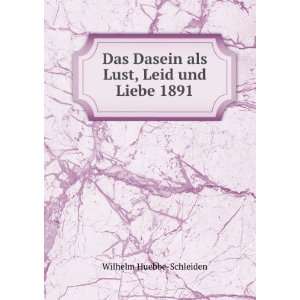   Dasein als Lust, Leid und Liebe 1891 Wilhelm Huebbe Schleiden Books