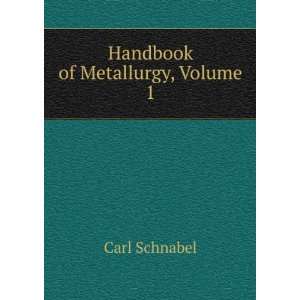  Handbook of Metallurgy, Volume 1 Carl Schnabel Books