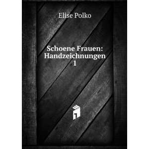  Schoene Frauen Handzeichnungen. 1 Elise Polko Books