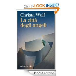 La città degli angeli (Dal mondo) (Italian Edition) Christa Wolf, A 
