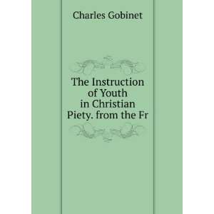   of Youth in Christian Piety. from the Fr Charles Gobinet Books