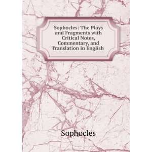   Notes, Commentary, and Translation in English . Sophocles Books