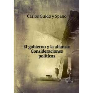   la alianza Consideraciones polÃ­ticas Carlos Guido y Spano Books