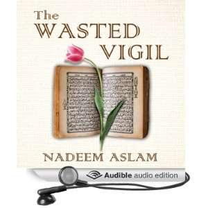  The Wasted Vigil (Audible Audio Edition) Nadeem Aslam 