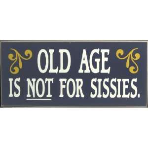  OLD AGE IS NOT FOR SISSIES Davis & Small