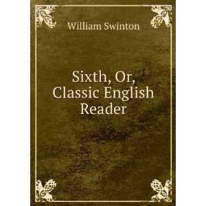  Sixth, Or, Classic English Reader William Swinton Books