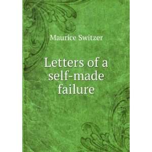 Letters of a self made failure Maurice Switzer Books