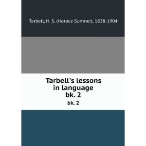   in language. bk. 2 H. S. (Horace Sumner), 1838 1904 Tarbell Books