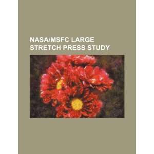  NASA/MSFC large stretch press study (9781234537869) U.S 