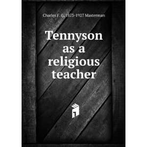  Tennyson as a religious teacher Charles F. G. 1873 1927 