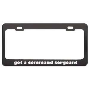 Got A Command Sergeant Major ? Military Army Navy Marines Black Metal 