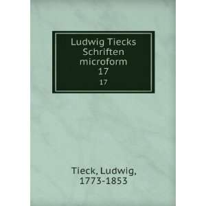   Ludwig Tiecks Schriften microform. 17 Ludwig, 1773 1853 Tieck Books