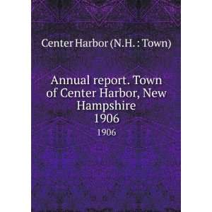 Annual report. Town of Center Harbor, New Hampshire. 1906 Center 