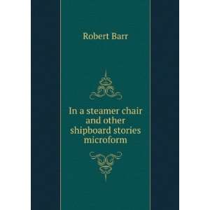  In a steamer chair, and other shipboard stories microform 