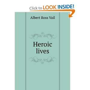  Heroic lives Albert Ross Vail Books