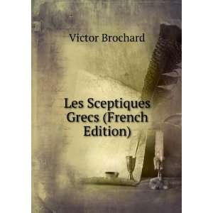    Les Sceptiques Grecs (French Edition) Victor Brochard Books