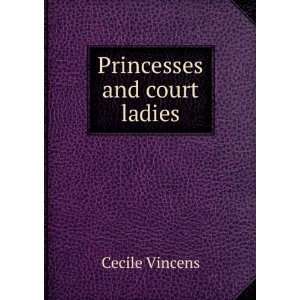  Princesses and court ladies Cecile Vincens Books