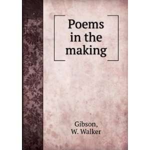  Poems in the making W. Walker Gibson Books