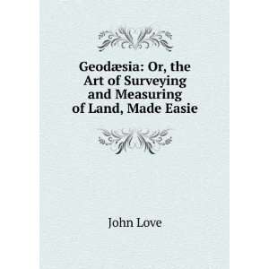  GeodÃ¦sia Or, The Art of Surveying and Measuring Land 