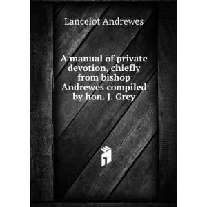   bishop Andrewes compiled by hon. J. Grey. Lancelot Andrewes Books