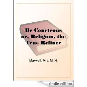 Be Courteous or, Religion, the True Refiner eBook Mrs. M 