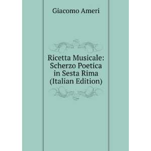   Scherzo Poetica in Sesta Rima (Italian Edition) Giacomo Ameri Books