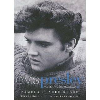 Elvis Presley The Man, the Life, the Legend [UNABRIDGED] by Pamela 