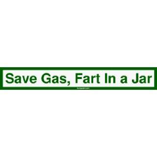  Save Gas, Fart In a Jar Large Bumper Sticker Automotive