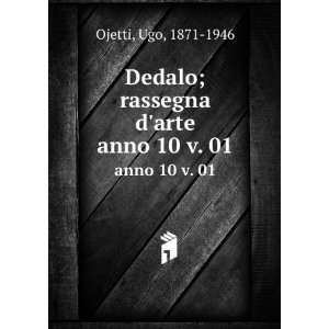  Dedalo; rassegna darte. anno 10 v. 01 Ugo, 1871 1946 