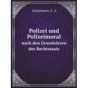   . nach den GrundsÃ¤tzen des Rechtstaats C. A Ackermann Books